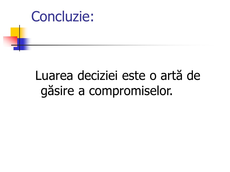 Concluzie:    Luarea deciziei este o artă de găsire a compromiselor.